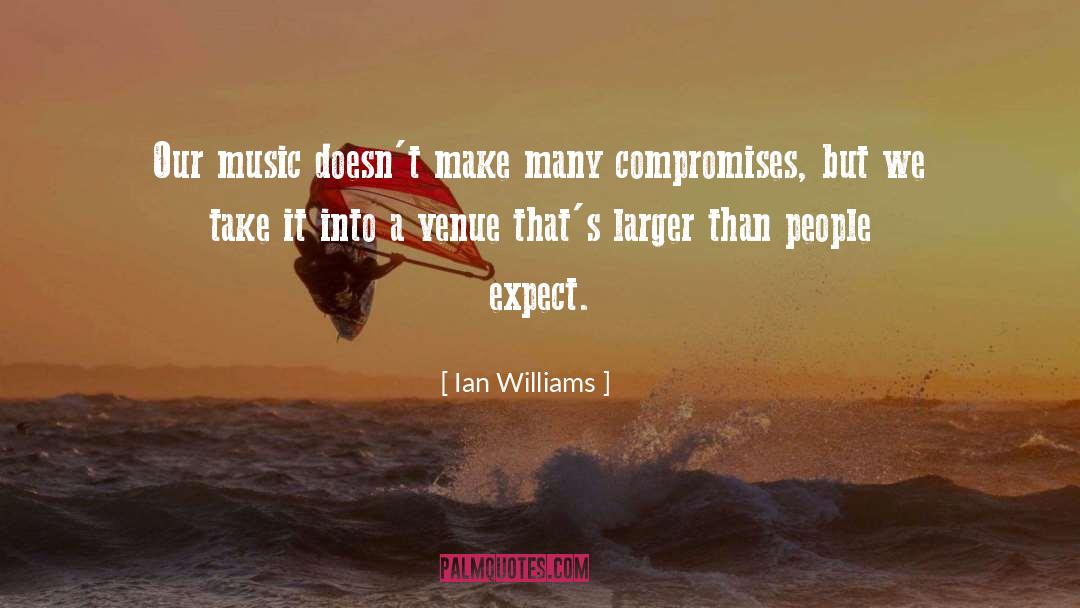 Ian Williams Quotes: Our music doesn't make many