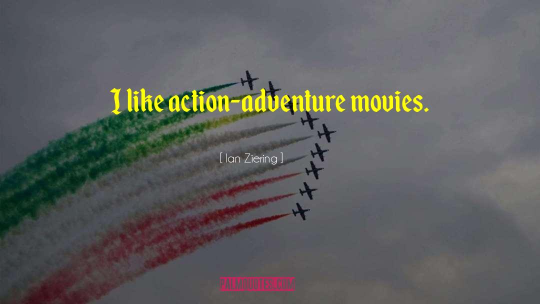 Ian Ziering Quotes: I like action-adventure movies.