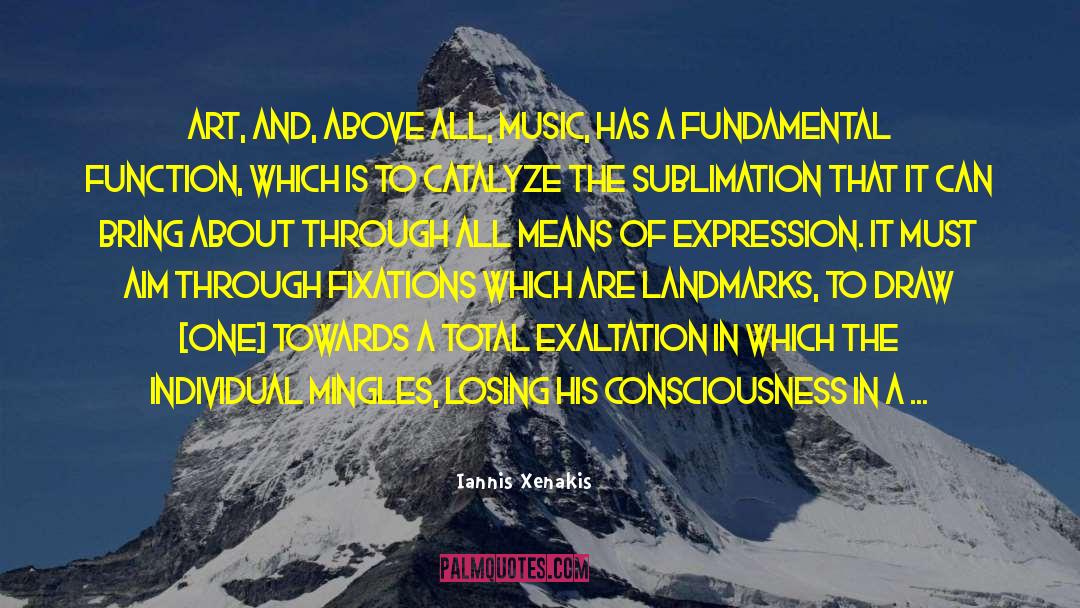 Iannis Xenakis Quotes: Art, and, above all, music,
