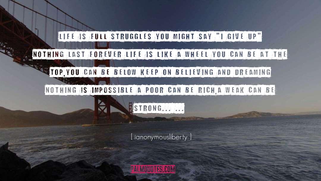 Ianonymousliberty Quotes: Life is full struggles you