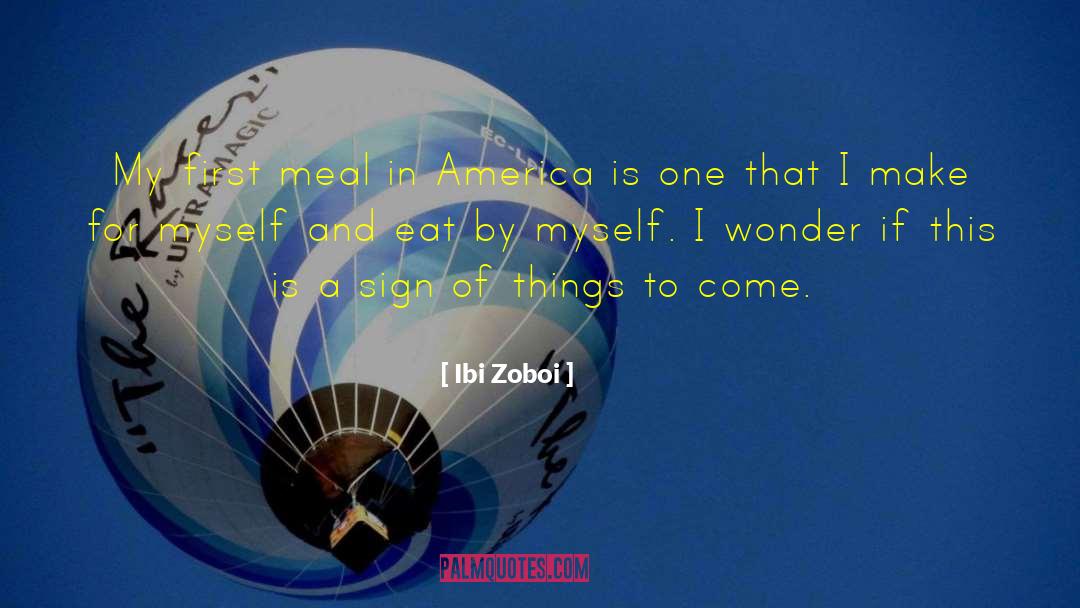 Ibi Zoboi Quotes: My first meal in America