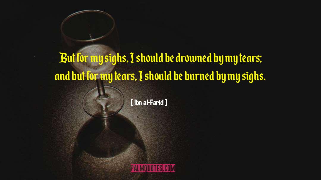 Ibn Al-Farid Quotes: But for my sighs, I