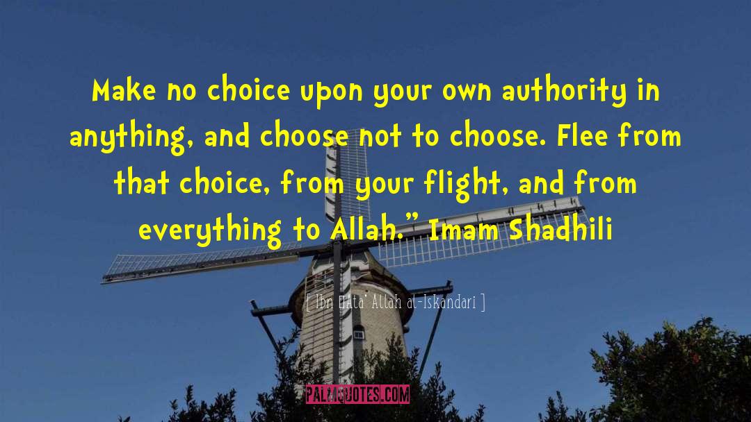 Ibn ʻAta' Allah Al-Iskandari Quotes: Make no choice upon your