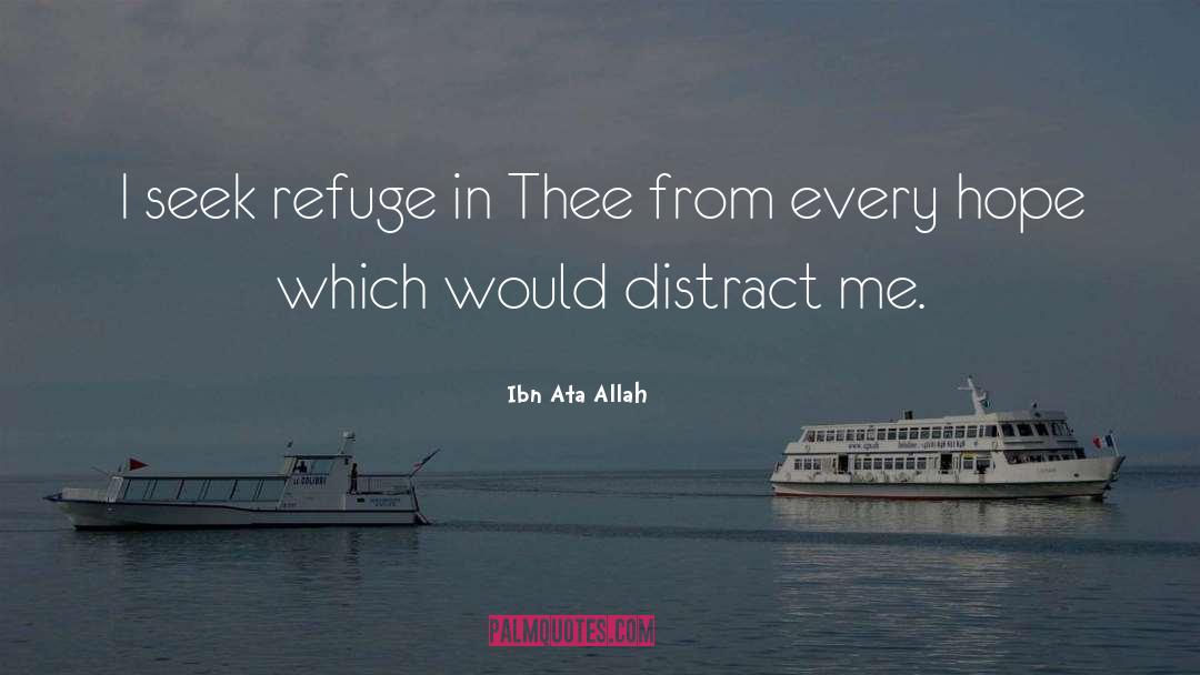 Ibn Ata Allah Quotes: I seek refuge in Thee