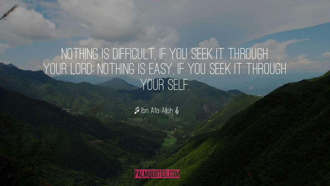 Ibn Ata Allah Quotes: Nothing is difficult, if you