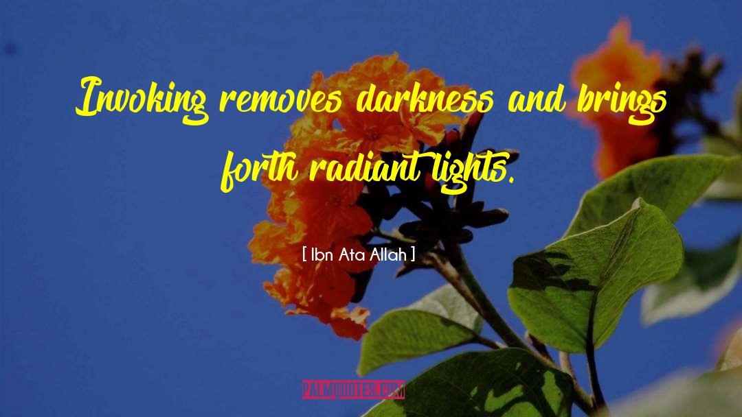 Ibn Ata Allah Quotes: Invoking removes darkness and brings