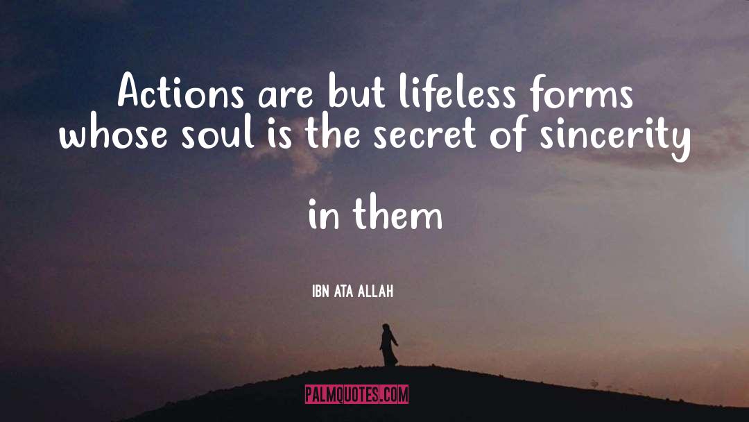 Ibn Ata Allah Quotes: Actions are but lifeless forms