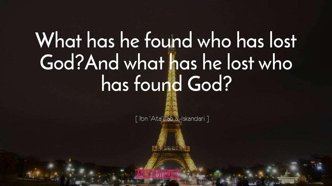 Ibn 'Ata'illah Al-Iskandari Quotes: What has he found who