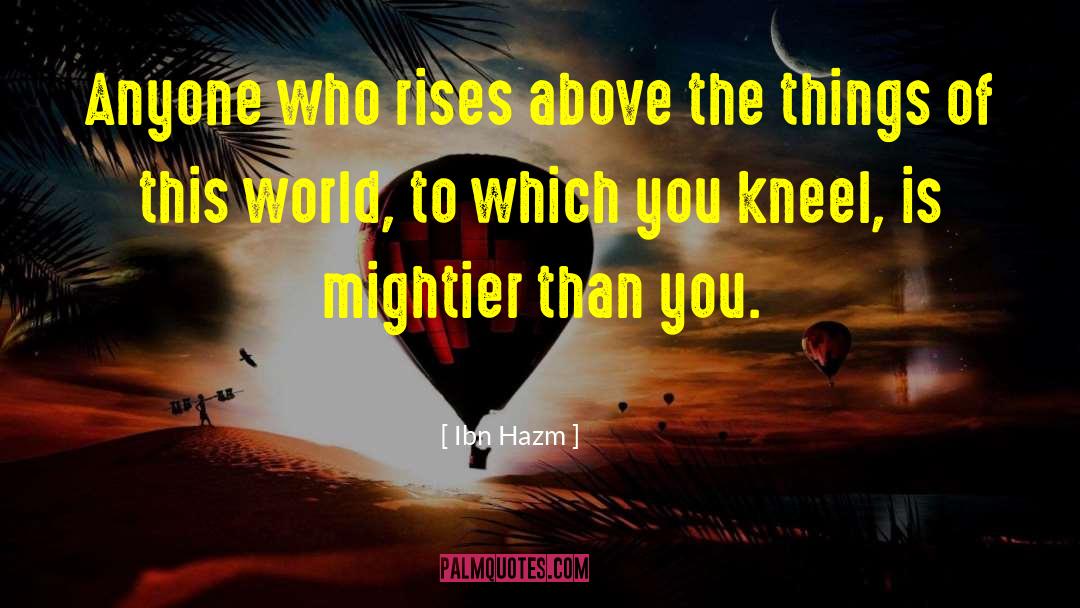 Ibn Hazm Quotes: Anyone who rises above the