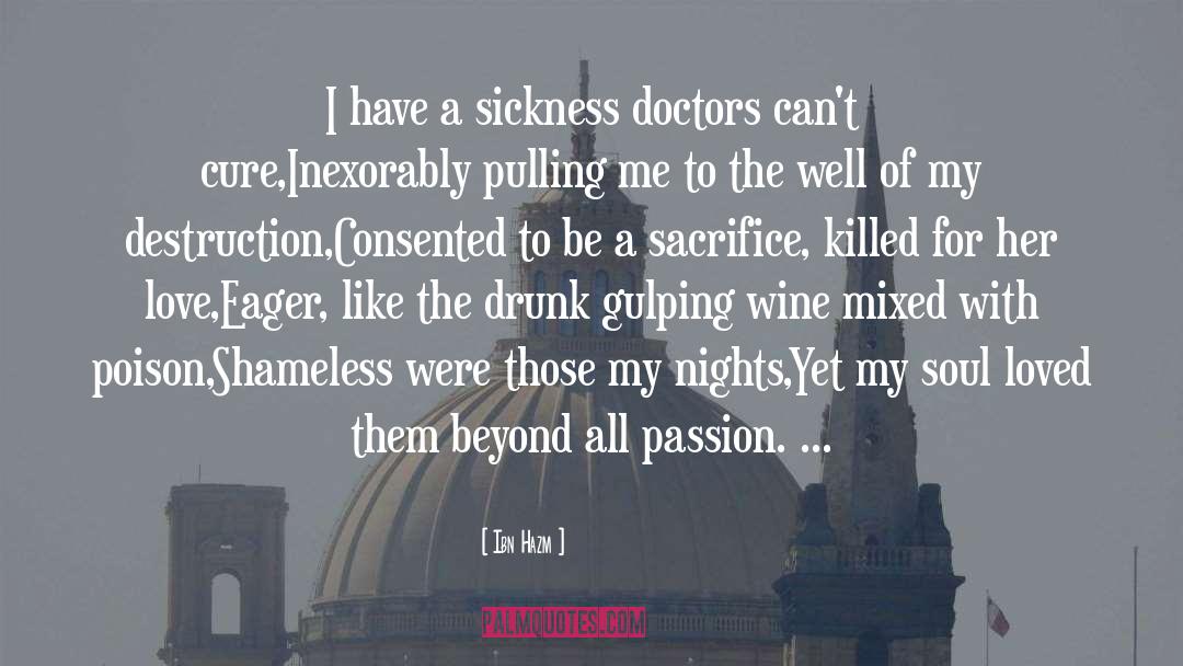 Ibn Hazm Quotes: I have a sickness doctors