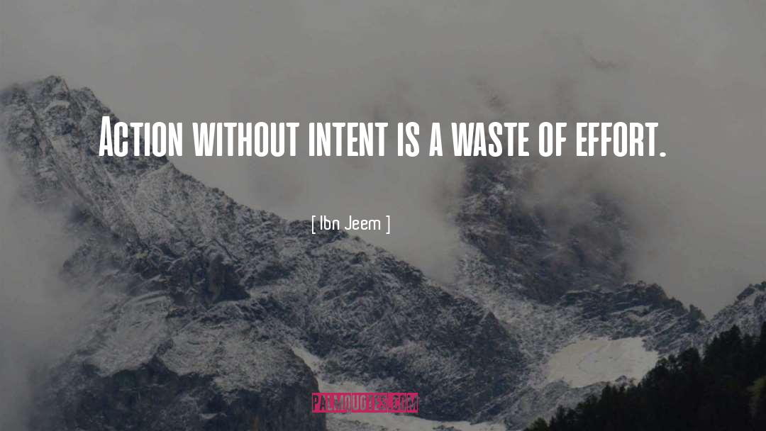 Ibn Jeem Quotes: Action without intent is a