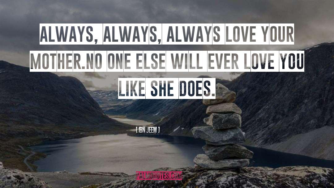 Ibn Jeem Quotes: Always, always, always love your