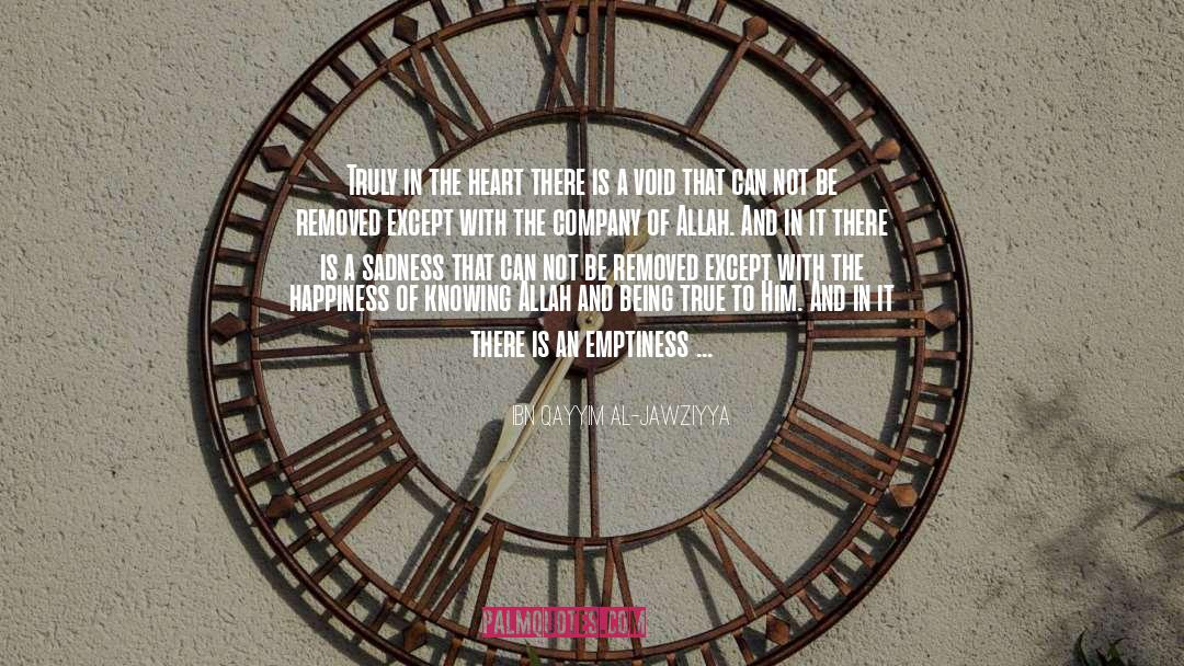Ibn Qayyim Al-Jawziyya Quotes: Truly in the heart there