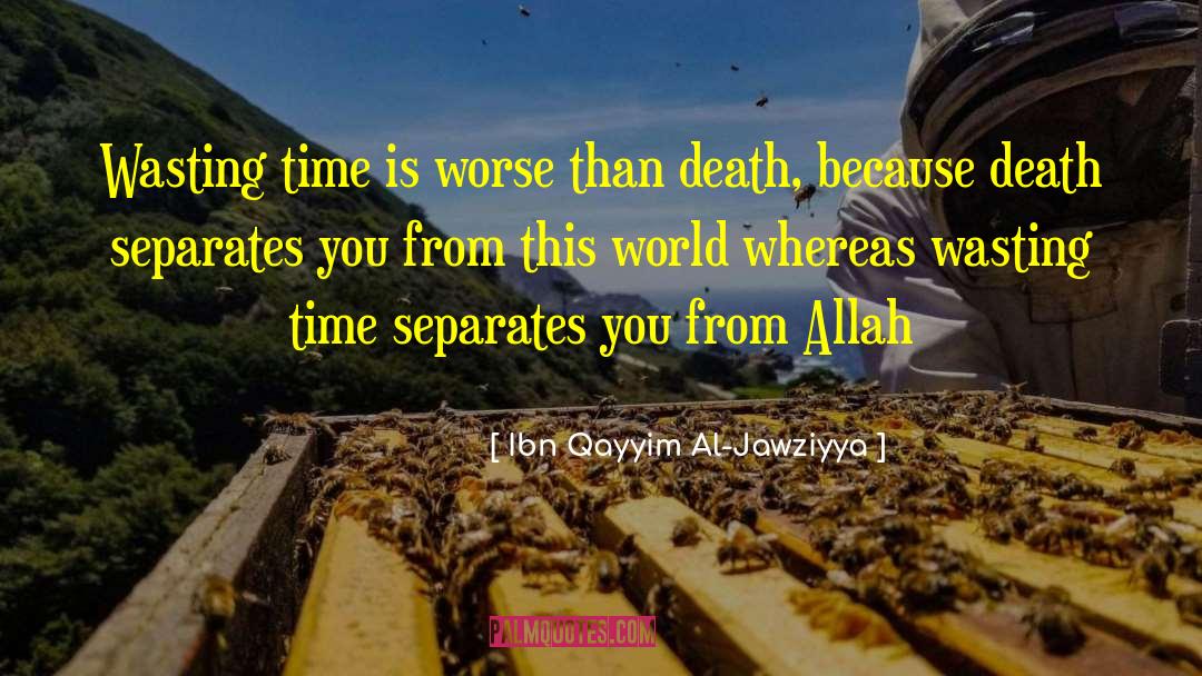 Ibn Qayyim Al-Jawziyya Quotes: Wasting time is worse than
