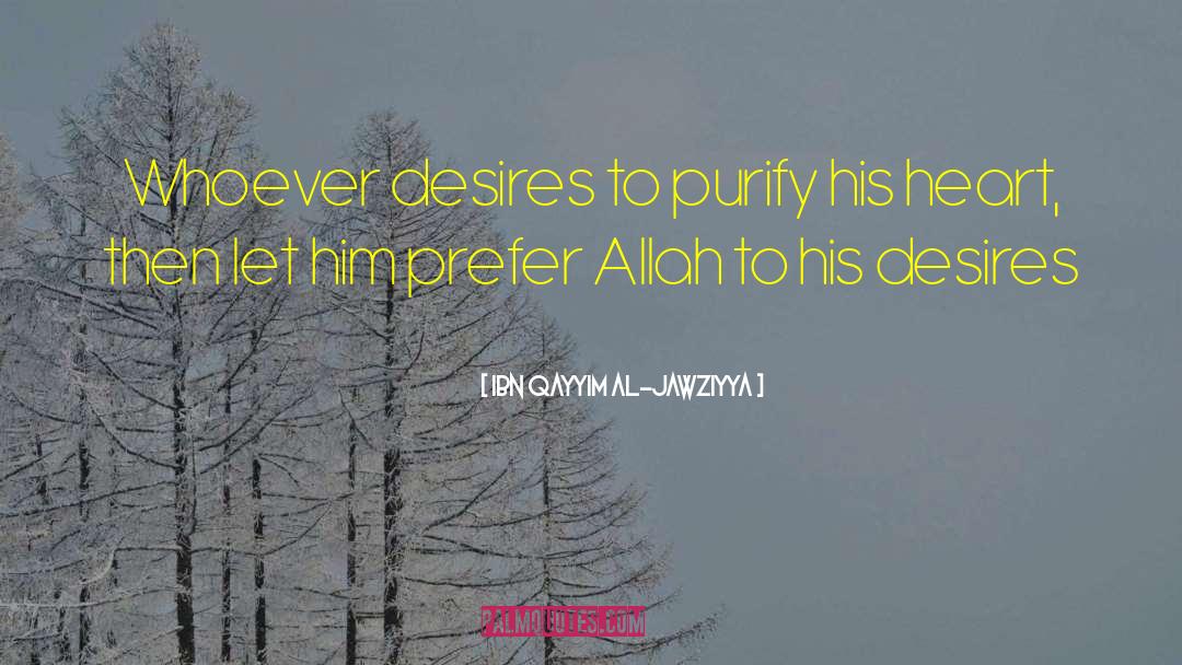 Ibn Qayyim Al-Jawziyya Quotes: Whoever desires to purify his