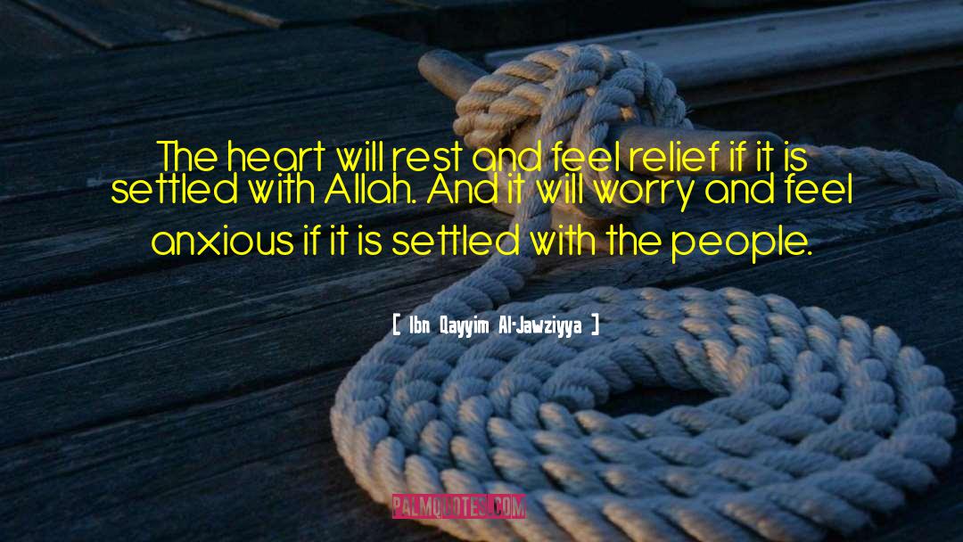 Ibn Qayyim Al-Jawziyya Quotes: The heart will rest and