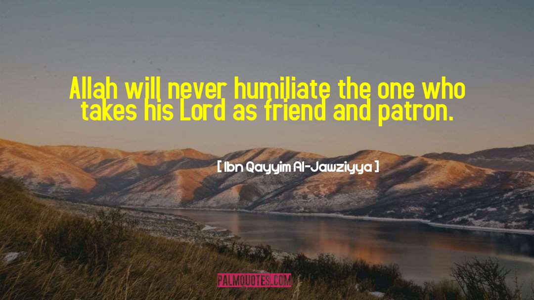 Ibn Qayyim Al-Jawziyya Quotes: Allah will never humiliate the