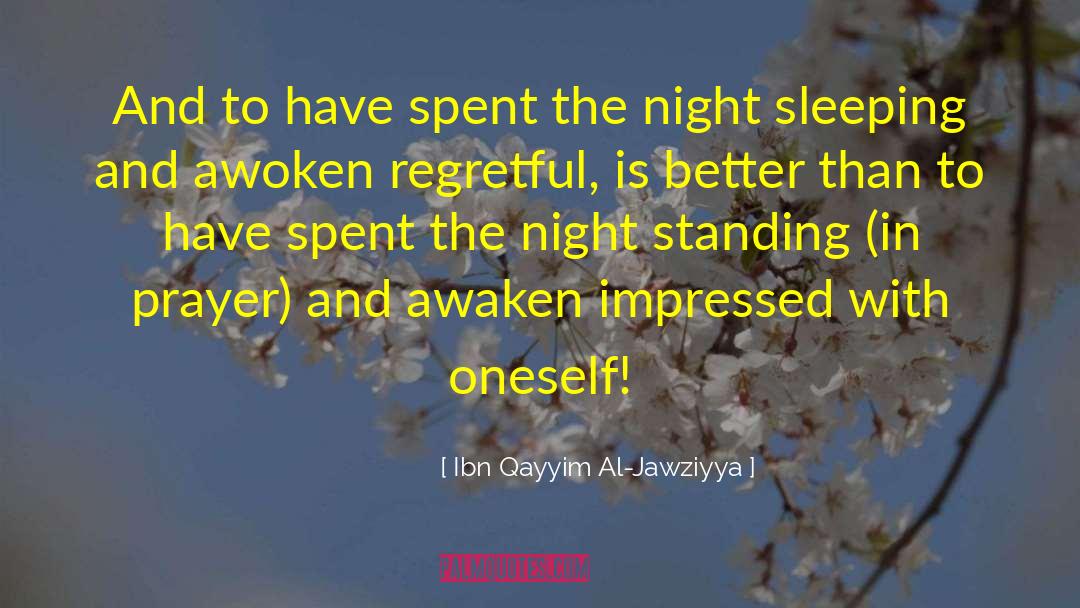 Ibn Qayyim Al-Jawziyya Quotes: And to have spent the