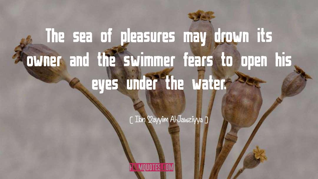 Ibn Qayyim Al-Jawziyya Quotes: The sea of pleasures may