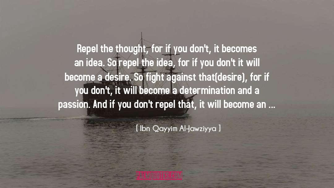 Ibn Qayyim Al-Jawziyya Quotes: Repel the thought, for if