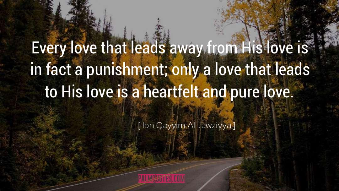 Ibn Qayyim Al-Jawziyya Quotes: Every love that leads away