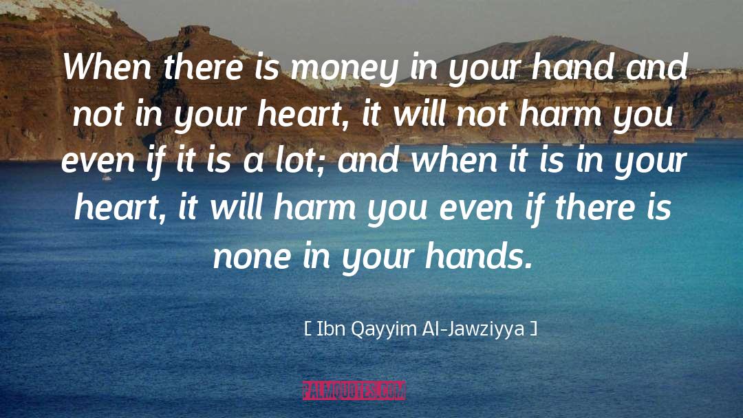 Ibn Qayyim Al-Jawziyya Quotes: When there is money in