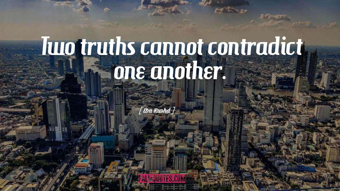 Ibn Rushd Quotes: Two truths cannot contradict one