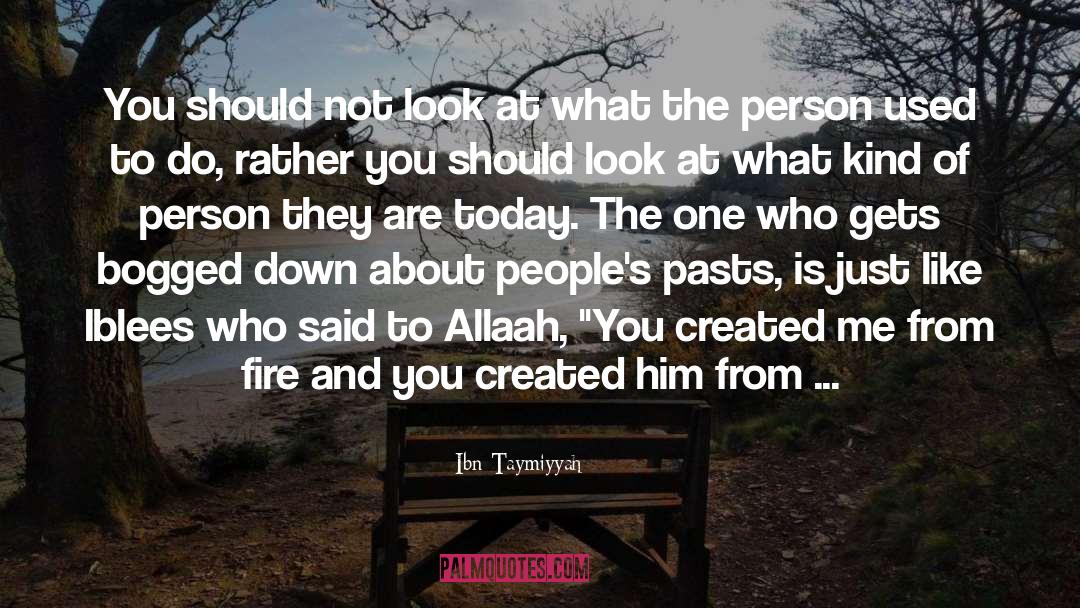 Ibn Taymiyyah Quotes: You should not look at