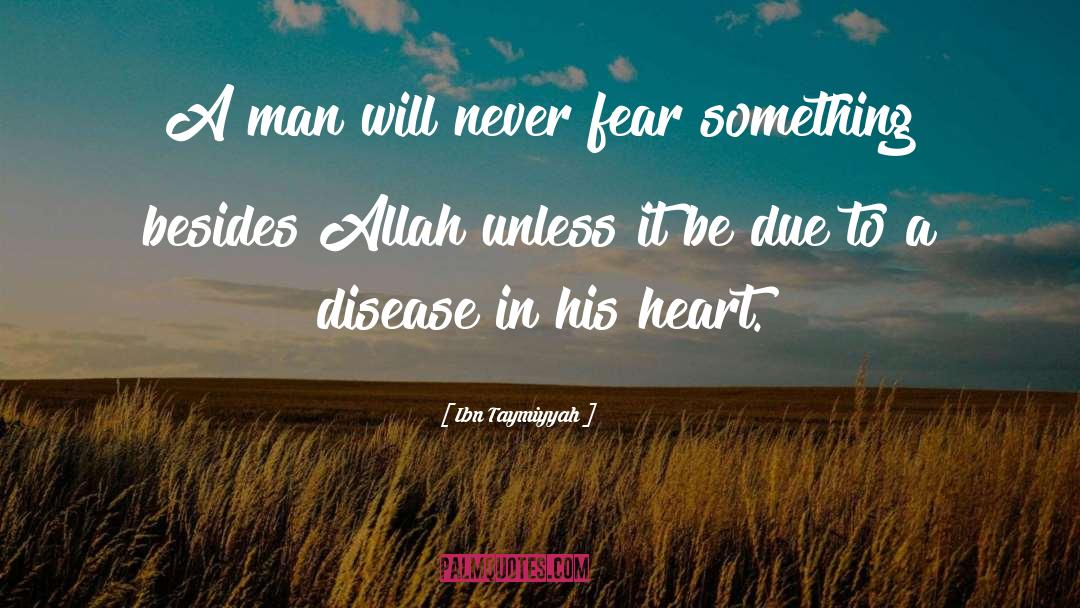 Ibn Taymiyyah Quotes: A man will never fear