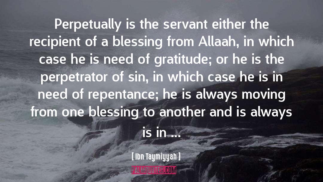 Ibn Taymiyyah Quotes: Perpetually is the servant either