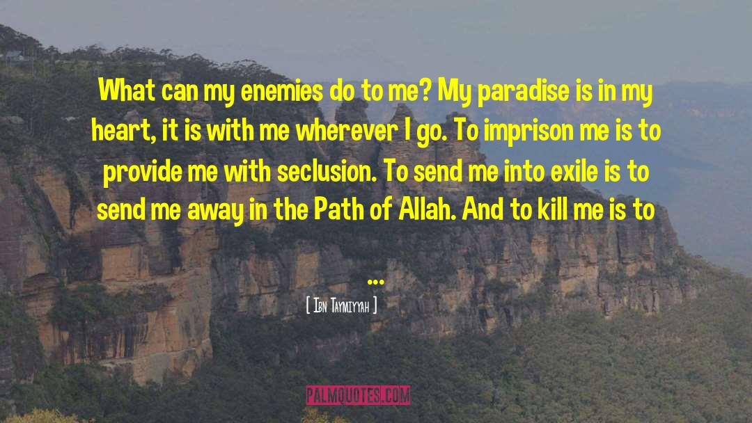Ibn Taymiyyah Quotes: What can my enemies do