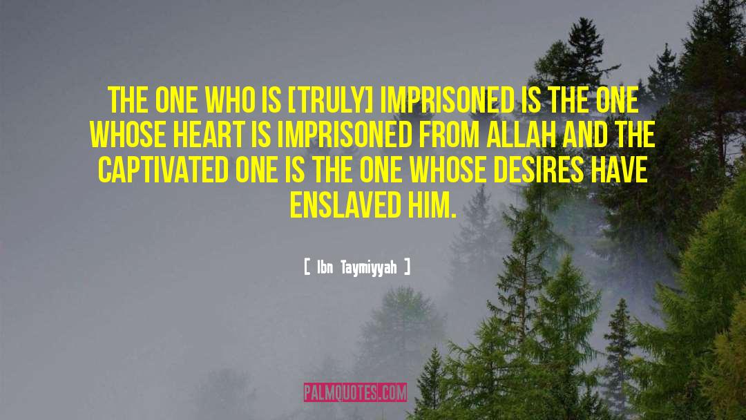 Ibn Taymiyyah Quotes: The one who is [truly]