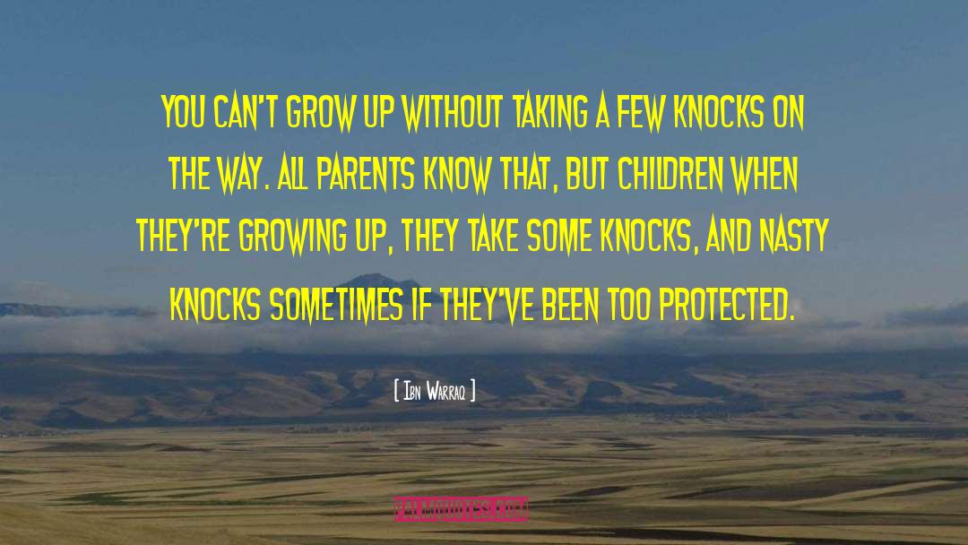 Ibn Warraq Quotes: You can't grow up without