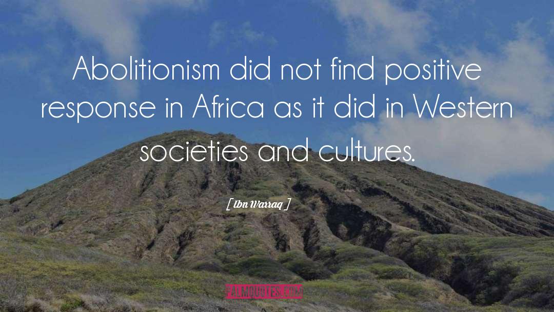 Ibn Warraq Quotes: Abolitionism did not find positive