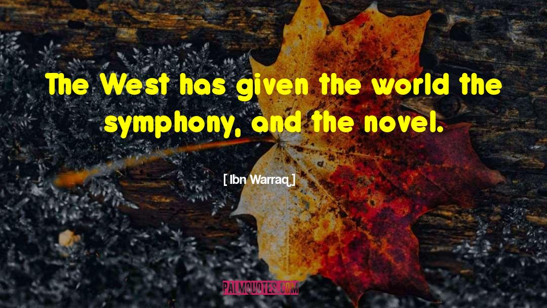Ibn Warraq Quotes: The West has given the