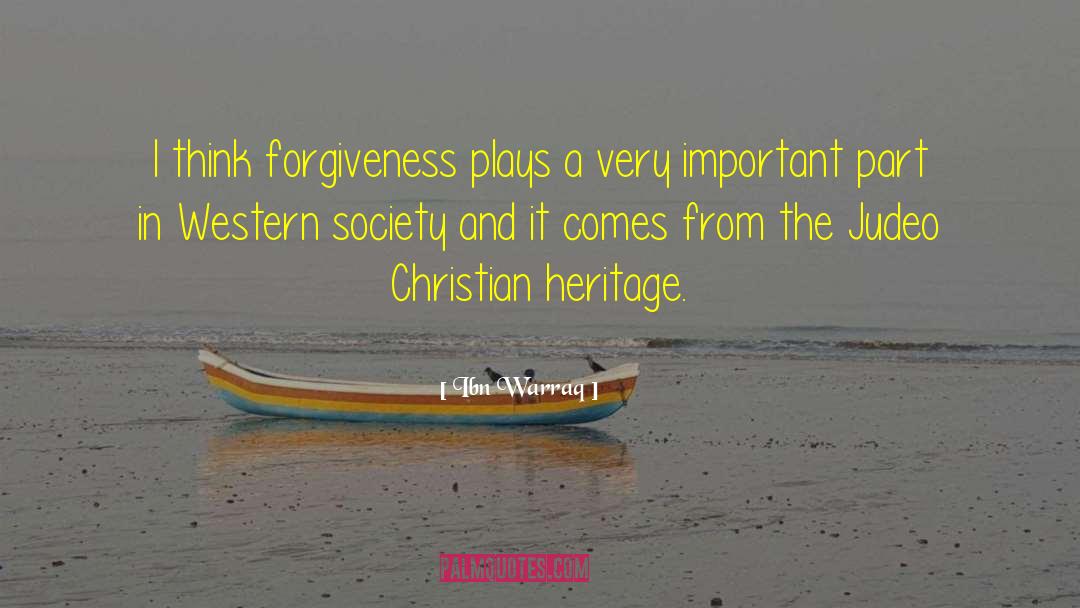 Ibn Warraq Quotes: I think forgiveness plays a