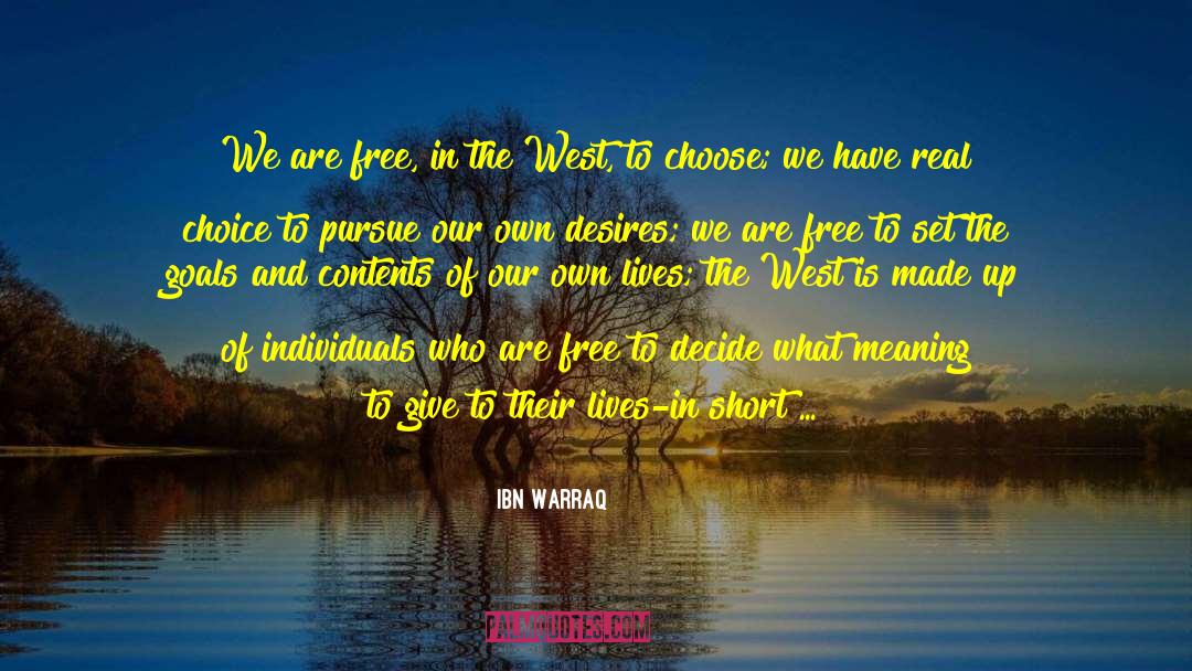 Ibn Warraq Quotes: We are free, in the
