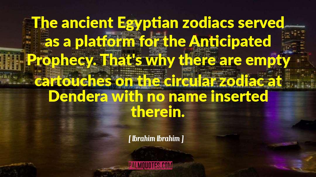 Ibrahim Ibrahim Quotes: The ancient Egyptian zodiacs served