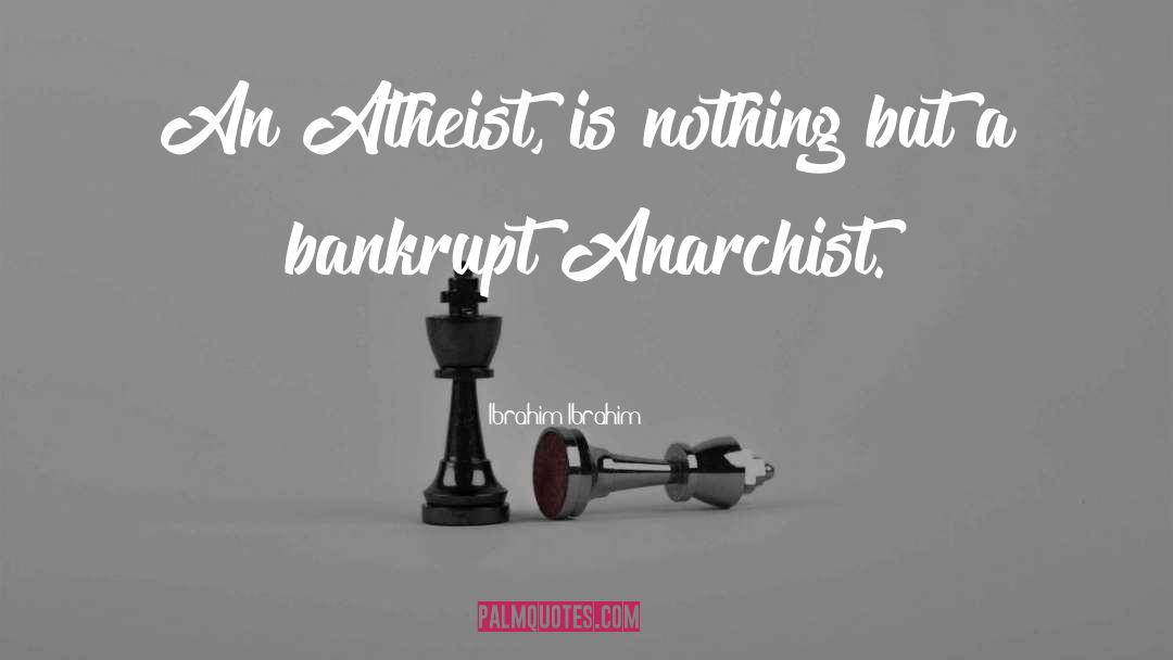 Ibrahim Ibrahim Quotes: An Atheist, is nothing but