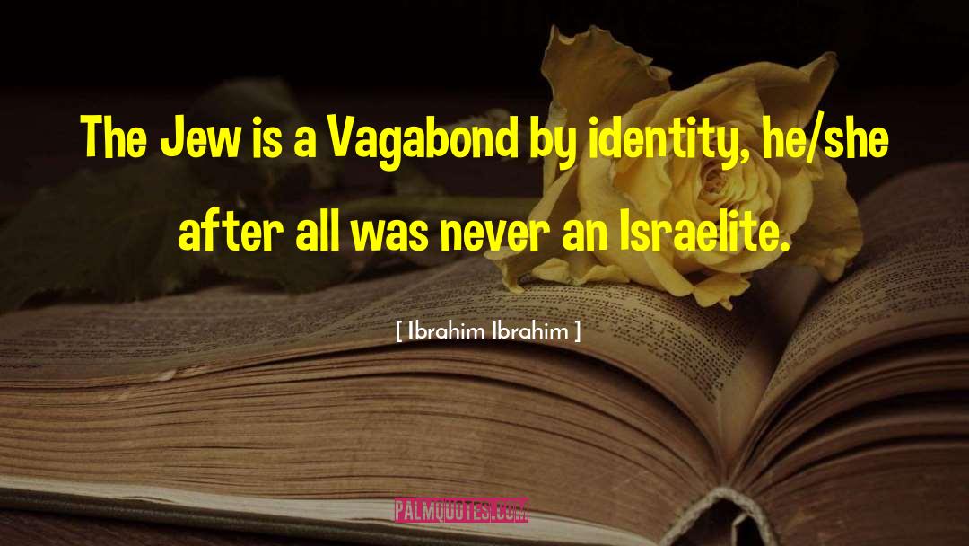 Ibrahim Ibrahim Quotes: The Jew is a Vagabond