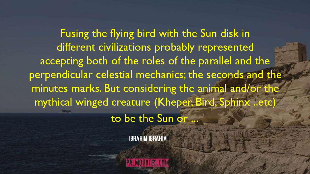 Ibrahim Ibrahim Quotes: Fusing the flying bird with