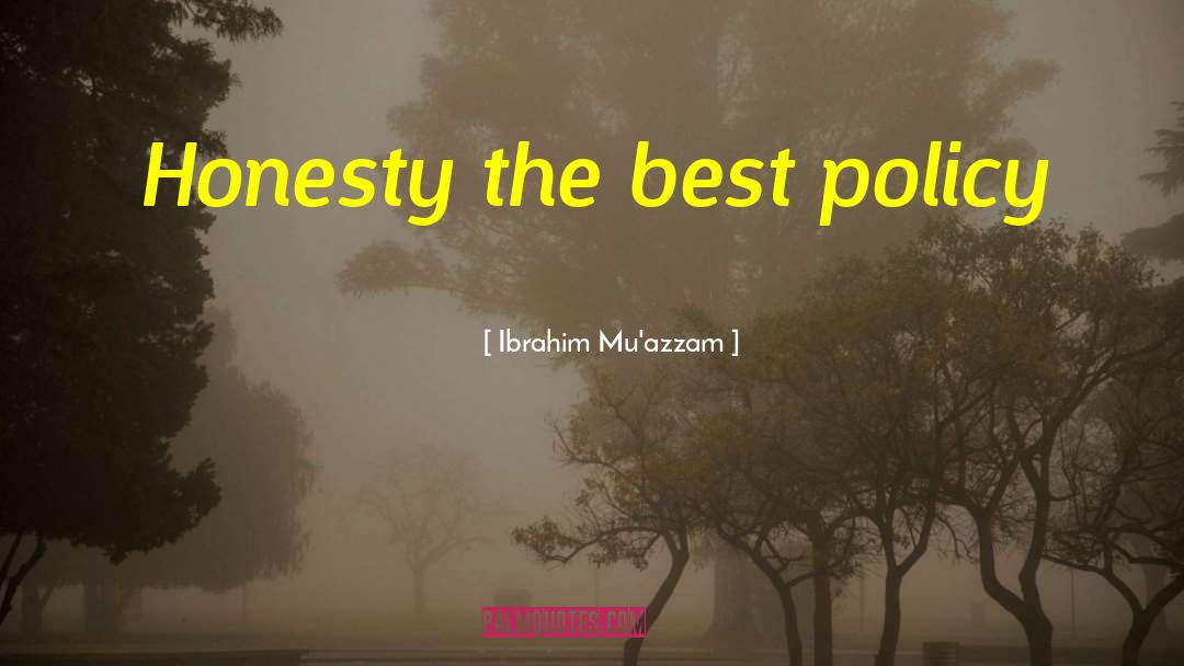 Ibrahim Mu'azzam Quotes: Honesty the best policy