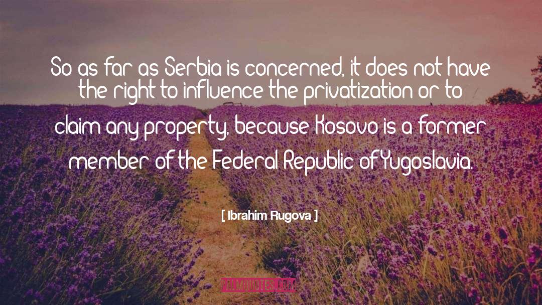 Ibrahim Rugova Quotes: So as far as Serbia