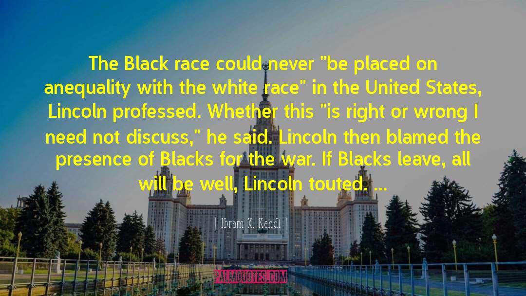 Ibram X. Kendi Quotes: The Black race could never