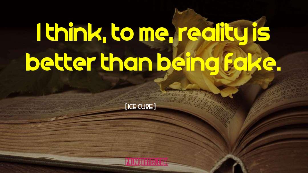 Ice Cube Quotes: I think, to me, reality