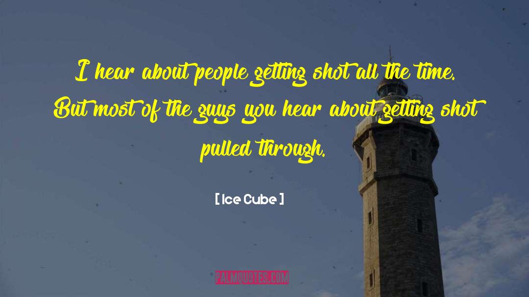 Ice Cube Quotes: I hear about people getting