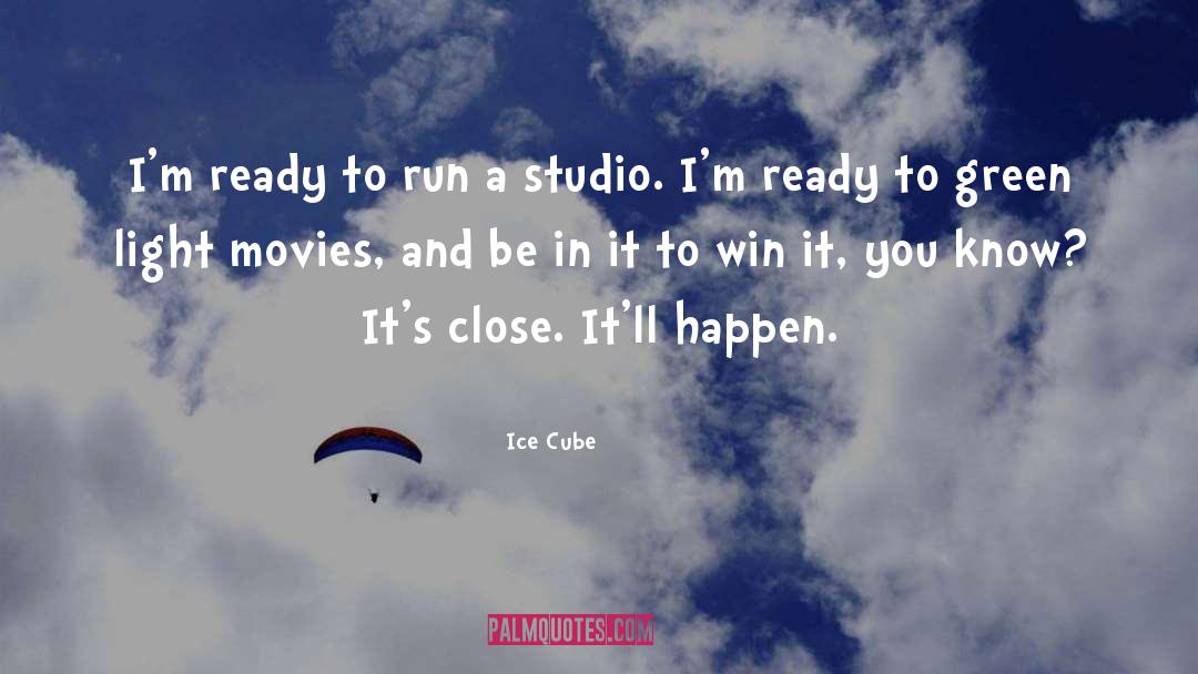 Ice Cube Quotes: I'm ready to run a