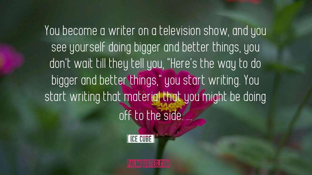 Ice Cube Quotes: You become a writer on