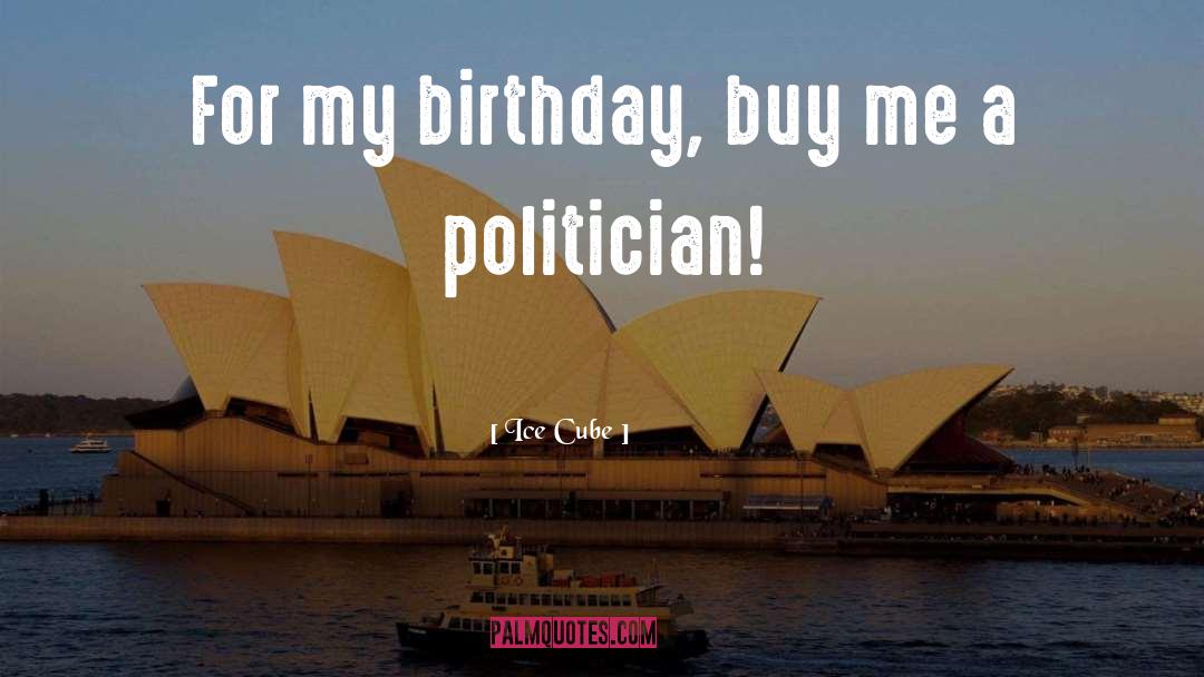 Ice Cube Quotes: For my birthday, buy me