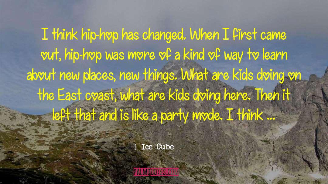 Ice Cube Quotes: I think hip-hop has changed.